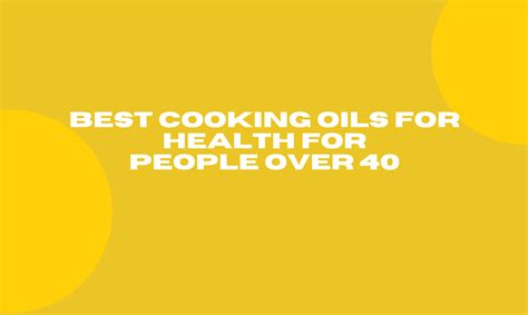 Best Cooking Oils for Health for People Over 40 – Tata Simply Better