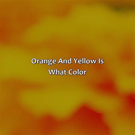 Orange And Yellow Is What Color - colorscombo.com