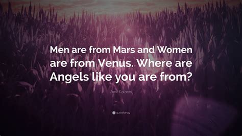 Amit Kalantri Quote: “Men are from Mars and Women are from Venus. Where ...