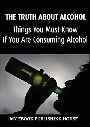 The Truth About Alcohol: Things You Must Know If You Are Consuming ...