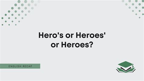 Hero's or Heroes' or Heroes? - English Recap