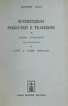 credenze popolari italiane superstizioni pregiudizi e tradizioni in terra d otranto credenze popolari italiane superstizioni pregiudizi e tradizioni in terra d otranto