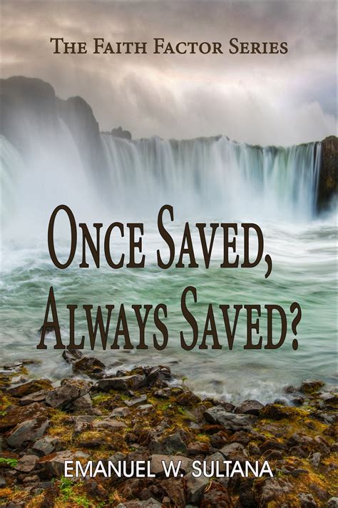 Once Saved, Always Saved?: The Faith Factor Series eBook by Emanuel ...