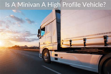 Is A Minivan A High Profile Vehicle? (Why Does It Matter?)