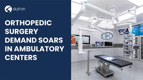 Orthopedic Surgery Demand Soars in Ambulatory Centers | Skytron, LLC