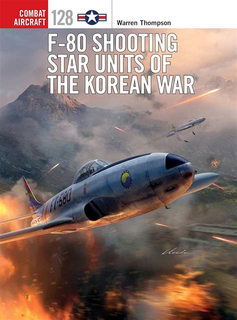 F-80 Shooting Star Units of the Korean War (Combat Aircraft Book 128 ...