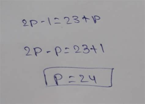 Find the values of p if 2p –1 = 23+p. (with explanation )please answer ...