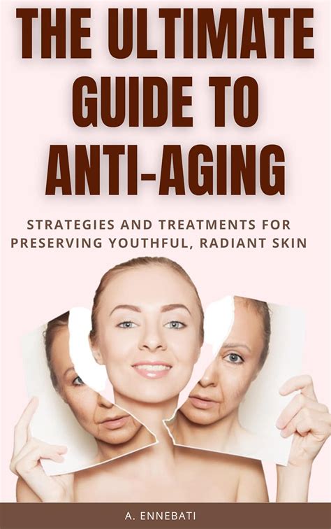 The Ultimate Guide to Anti-Aging: Strategies and Treatments for ...
