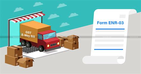 How Unregistered Dealers can Generate GST E-Way Bill: Form ENR-03 Explained