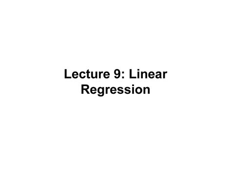 Lecture on linear regression - Lecture 9: Linear Regression Goals ...