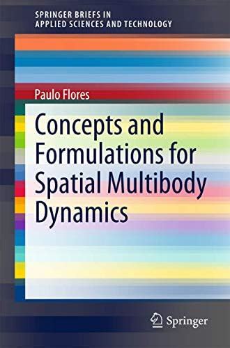Concepts and Formulations for Spatial Multibody Dynamics : Flores ...