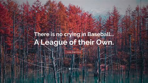 Lisa Zarcone Quote: “There is no crying in Baseball... A League of ...