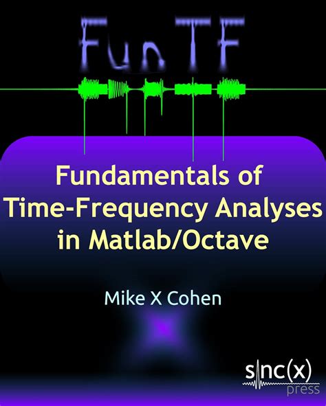 Fundamentals of Time-Frequency Analyses in Matlab/Octave eBook : Cohen ...