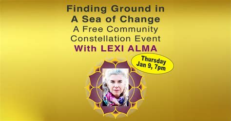 Finding Ground in a Sea of Change- A Free Community Constellation Event ...