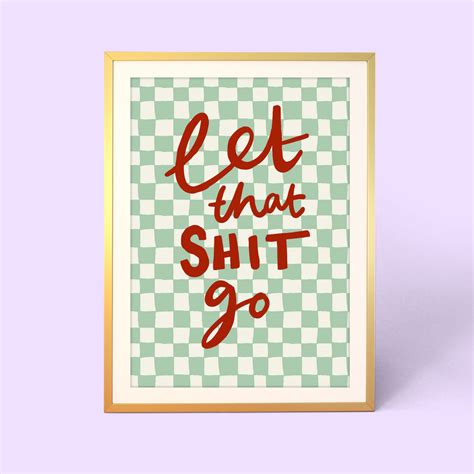 Let That Shit Go Print - Eleanor Bowmer