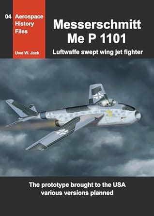 Messerschmitt Me P 1101: Luftwaffe swept wing jet fighter (Aerospace ...
