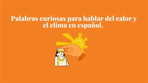 Palabras curiosas para hablar del calor y el clima en español ...