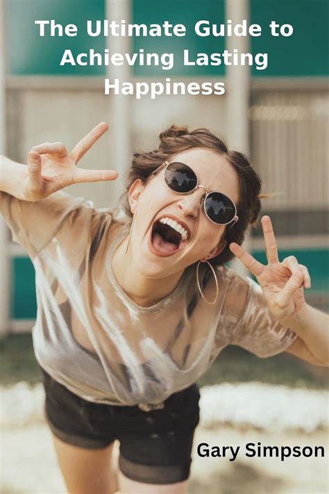The Ultimate Guide to Achieving Lasting Happiness: The Art of Loving ...