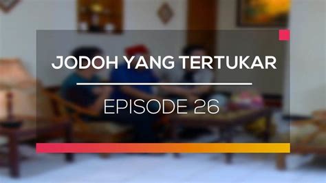 Nonton Sinetron Jodoh Yang Tertukar Episode 26