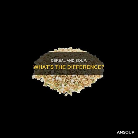 Cereal And Soup: What's The Difference? | AnSoup