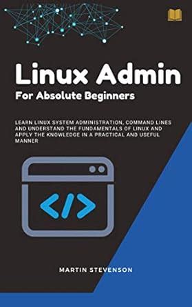 Linux: Linux Administration: Linux Admin for Absolute Beginners eBook ...