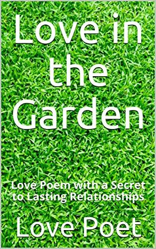 Love in the Garden: Love Poem with a Secret to Lasting Relationships ...