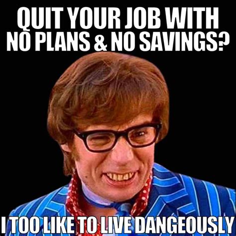 25 Best Unemployment Memes: Layoffs Quitting And Being Fired