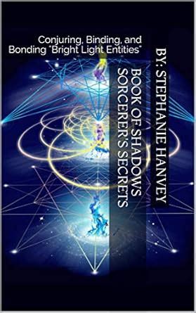 Book of Shadows SORCERER'S SECRETS: Conjuring, Binding, and Bonding ...