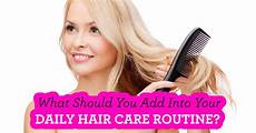 Daily Hair Care Routine For by What Should You Add To Your Daily Hair Care Routine Daily Hair Care Routine For
