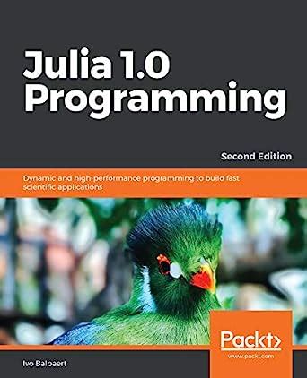 Julia 1.0 Programming: Dynamic and high-performance programming to ...