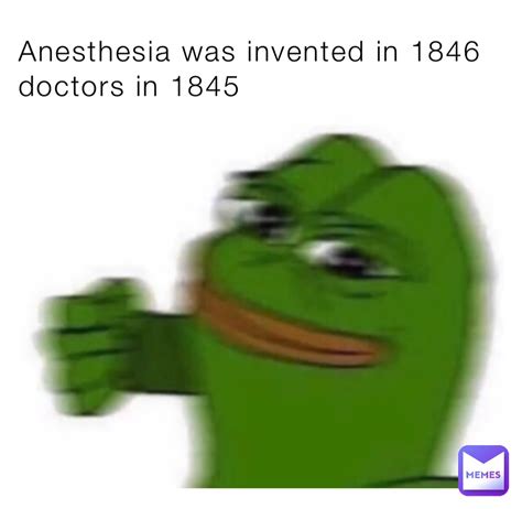 Anesthesia was invented in 1846 doctors in 1845 | @Stitch_girl5 | Memes