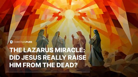 The Lazarus Miracle: Did Jesus Really Raise Him From the Dead? | Christian Pure