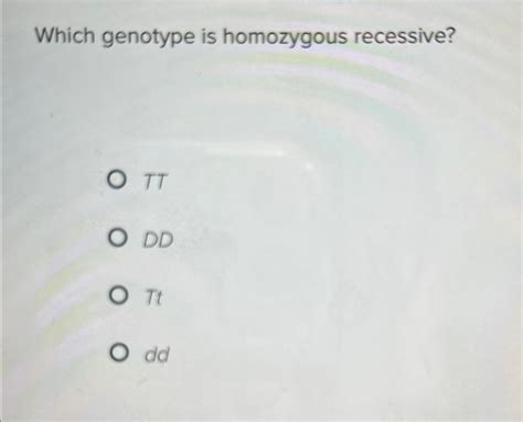 Solved Which genotype is homozygous recessive?TTDDTtdd | Chegg.com