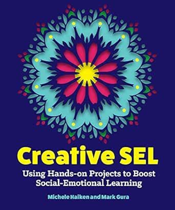 Creative SEL: Using Hands-On Projects to Boost Social-Emotional ...
