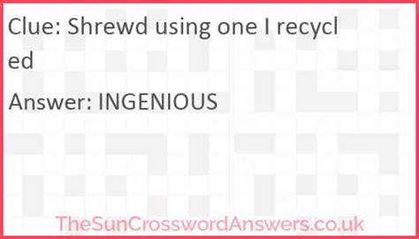 Shrewd using one I recycled crossword clue - TheSunCrosswordAnswers.co.uk