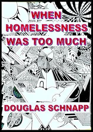 When Homelessness Was Too Much eBook : Schnapp, Douglas: Amazon.in ...