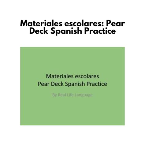 Materiales escolares: Pear Deck Spanish Practice - Real Life Language