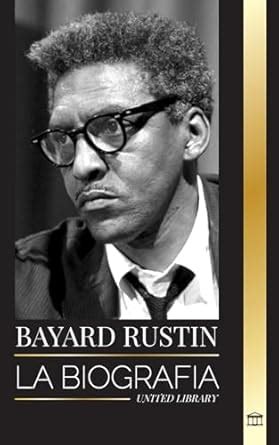 Buy Bayard Rustin: La biografa de un profeta perdido, su protesta en ...