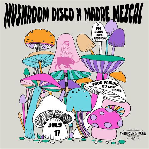 Madre Mezcal x Mushroom Disco x TNT, Thompson & Twain Prospecting Co ...