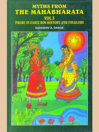 MYTHS FROM THE MAHABHARATA: Vol. 3: Probe in Early Dim Hisotory and Fo