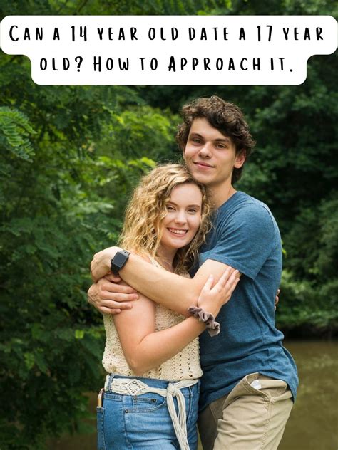 Can a 14 Year Old Date a 17 Year Old? Tips for Navigating Teen Dating ...