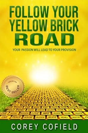 Follow Your Yellow Brick Road: Your Passion will Lead To Your Provision ...