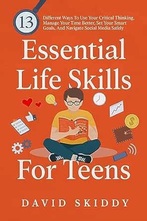 Essential Life Skills For Teens: 13 Different Ways To Use Your Critical ...