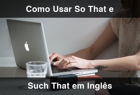 Como Usar So That e Such That em Inglês (2025 Atualizado ...
