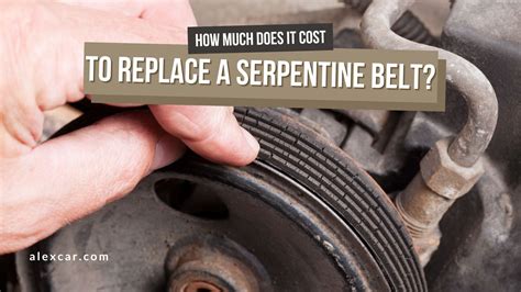 How Much Does A Serpentine Belt Replacement Cost