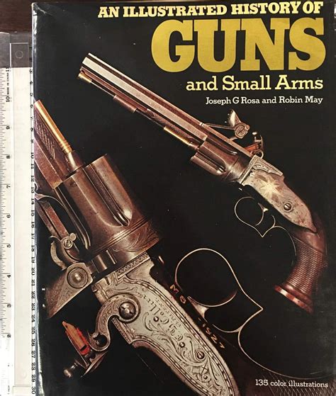 An illustrated history of guns and small arms : MAY ROBIN, Rosa G ...
