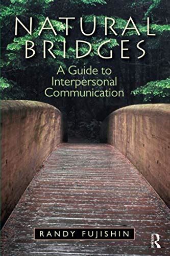 Natural Bridges: A Guide to Interpersonal Communication : Fujishin ...