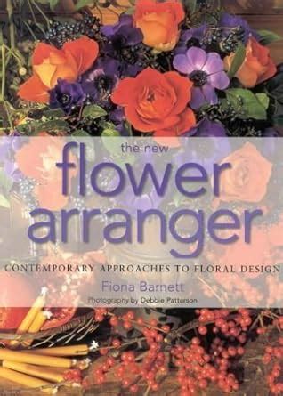 Buy The New Flower Arranger: Contemporary Approaches to Floral Design ...