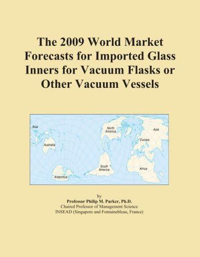 The 2009 World Market Forecasts for Imported Glass Inners for Vacuum ...