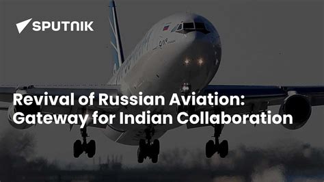 Revival of Russian Aviation Industry: A Gateway for Indian Collaboration